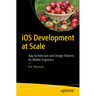 IOS Development at Scale: App Architecture and Design Patterns for Mobile Engineers