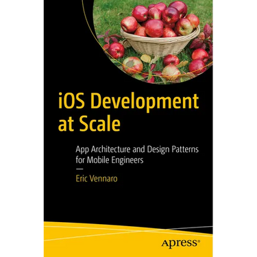IOS Development at Scale: App Architecture and Design Patterns for Mobile Engineers