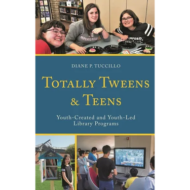 Totally Tweens and Teens: Youth-Created and Youth-Led Library Programs
