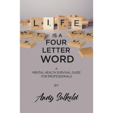 Life Is a Four-Letter Word: A Mental Health Survival Guide for Professionals