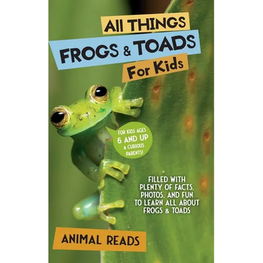 All Things Frogs & Toads For Kids: Filled With Plenty of Facts, Photos, and Fun to Learn all About Frogs & Toads