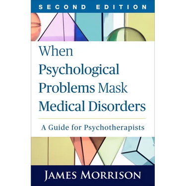 When Psychological Problems Mask Medical Disorders: A Guide for Psychotherapists