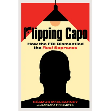 Flipping Capo: How the FBI Dismantled the Real Sopranos