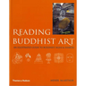 Reading Buddhist Art: An Illustrated Guide to Buddhist Signs and Symbols