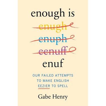 Enough Is Enuf: Our Failed Attempts to Make English Easier to Spell