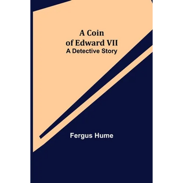 A Coin of Edward VII; A Detective Story