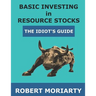 Basic Investing in Resource Stocks: The Idiot's Guide