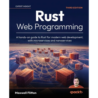Rust Web Programming - Third Edition: A hands-on guide to Rust for modern web development, with microservices and nanoservices