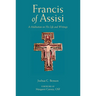 St. Francis of Assisi: A Meditation on His Life and Writings