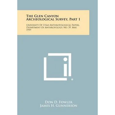 The Glen Canyon Archeological Survey, Part 1: University Of Utah Anthropological Papers, Department Of Anthropology, No. 39, May, 1959