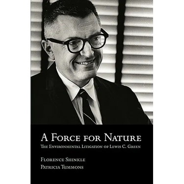 A Force for Nature: The Environmental Litigation of Lewis C. Green