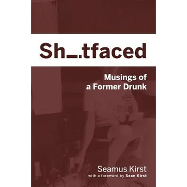 Shitfaced: Musings of a Former Drunk