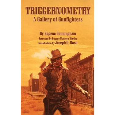 Triggernometry: A Gallery of Gunfighters
