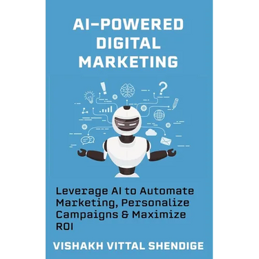 AI-Powered Digital Marketing: Leverage AI to Automate Marketing, Personalize Campaigns & Maximize ROI
