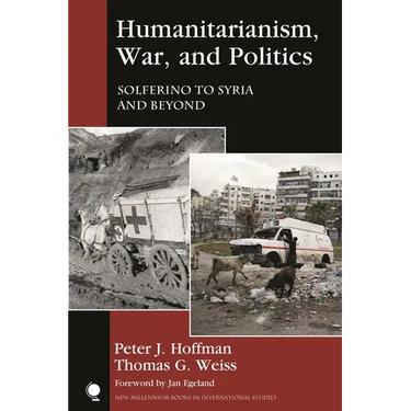 Humanitarianism, War, and Politics: Solferino to Syria and Beyond