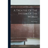 A Treatise Of The System Of The World
