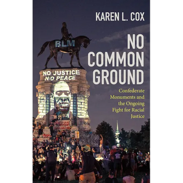 No Common Ground: Confederate Monuments and the Ongoing Fight for Racial Justice