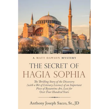 The Secret of Hagia Sophia: The Thrilling Story of the Discovery (With a Bit of Literary License) of an Important Piece of Byzantine Art, Lost for