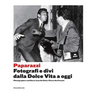 Paparazzi: Photographers and Stars: From the Dolce Vita to the Present
