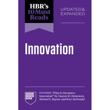 Hbr's 10 Must Reads on Innovation, Updated & Expanded (Featuring What Is Disruptive Innovation? by Clayton M. Christensen, Michael E. Raynor, and Rory
