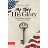 My Story, His Glory: Decoding Daniel, Revelation, and America's Destiny