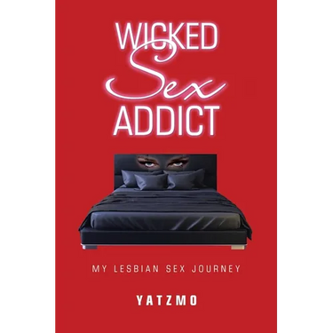 Wicked Sex Addict: My Lesbian Sex Journey