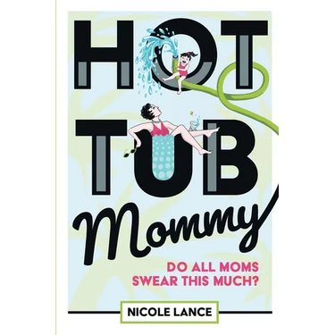 Hot Tub Mommy: Do All Moms Swear this Much?