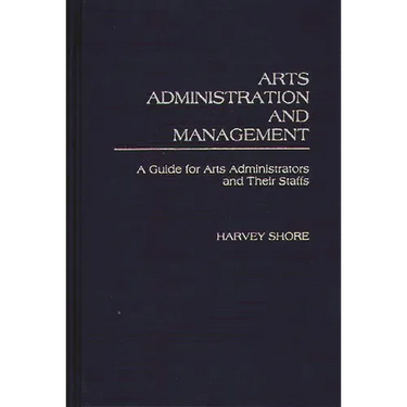 Arts Administration and Management: A Guide for Administrators and Their Staffs