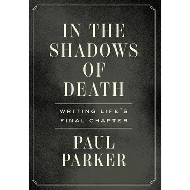In the Shadows of Death: Writing Life's Final Chapter