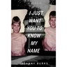 I Just Want You To Know My Name