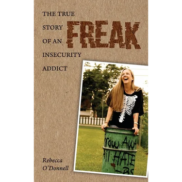 Freak: The True Story of an Insecurity Addict