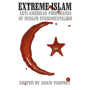 Extreme Islam: Anti American Propaganda of Muslim Fundamentalism