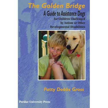 Golden Bridge: A Guide to Assistance Dogs for Children Challenged by Autism or Other Developmental Disabilities