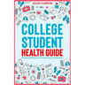 College Student Health Guide - Managing Wellness from Freshman Year to Graduation