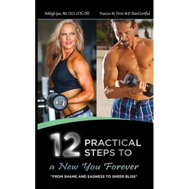12 Practical Steps to a New You Forever: From Shame and Sadness to Sheer Bliss