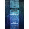 The Uncertain Center: Essays of Arthur C. McGill