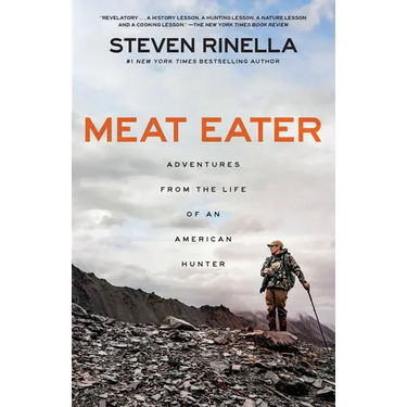 Meat Eater: Adventures from the Life of an American Hunter
