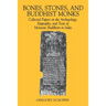 Bones, Stones, and Buddhist Monks: Collected Papers on the Archaeology, Epigraphy, and Texts of Monastic Buddhism in India