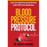Blood Pressure Protocol: Lower Your Blood Pressure By 20 Points or More With Fewer Medications