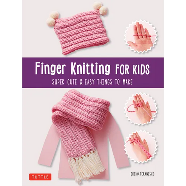 Finger Knitting for Kids: Super Cute & Easy Things to Make