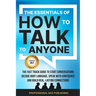The Essentials of How to Talk to Anyone: The Fast Track Guide to Start Conversations, Decode Body Language, Speak with Confidence, and Build Real, Las