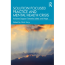 Solution Focused Practice and Mental Health Crisis: Inclusive Support Towards Safety and Hope