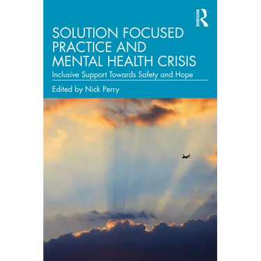 Solution Focused Practice and Mental Health Crisis: Inclusive Support Towards Safety and Hope