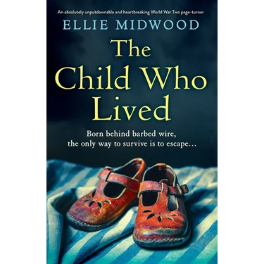 The Child Who Lived: An absolutely unputdownable and heartbreaking World War Two page-turner