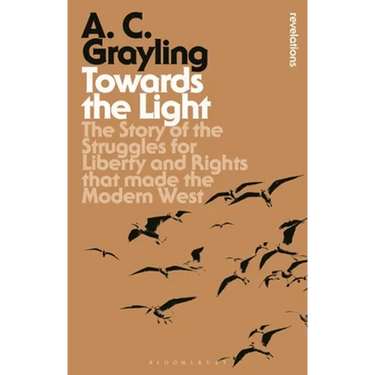 Towards the Light: The Story of the Struggles for Liberty and Rights That Made the Modern West