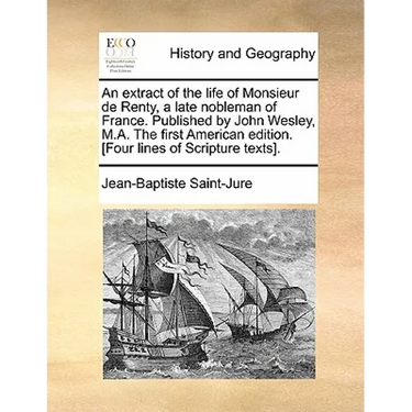 An extract of the life of Monsieur de Renty, a late nobleman of France. Published by John Wesley, M.A. The first American edition. [Four lines of Scri