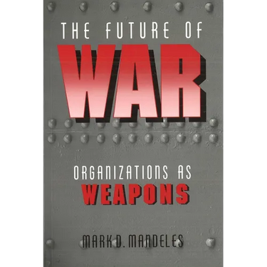 The Future of War: Organizations as Weapons