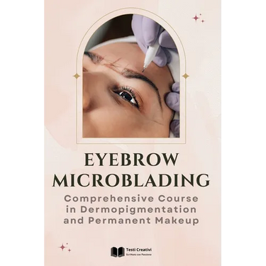 Eyebrow Microblading: Comprehensive Course in Dermopigmentation and Permanent Makeup