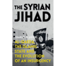 The Syrian Jihad: Al-Qaeda, the Islamic State and the Evolution of an Insurgency