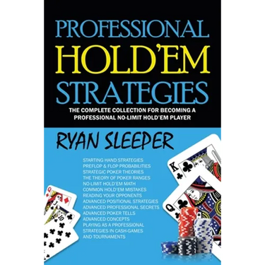 Professional Hold'Em Strategies: The Complete Collection for Becoming a Professional No-Limit Hold'Em Player